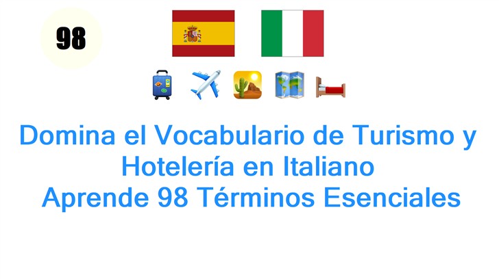 Domina el Vocabulario de Turismo y Hotelería en Italiano: Aprende 98 Términos Esenciales
